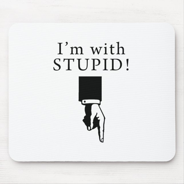 I'm With Stupid - Pointing Down Mouse Pad (Front)