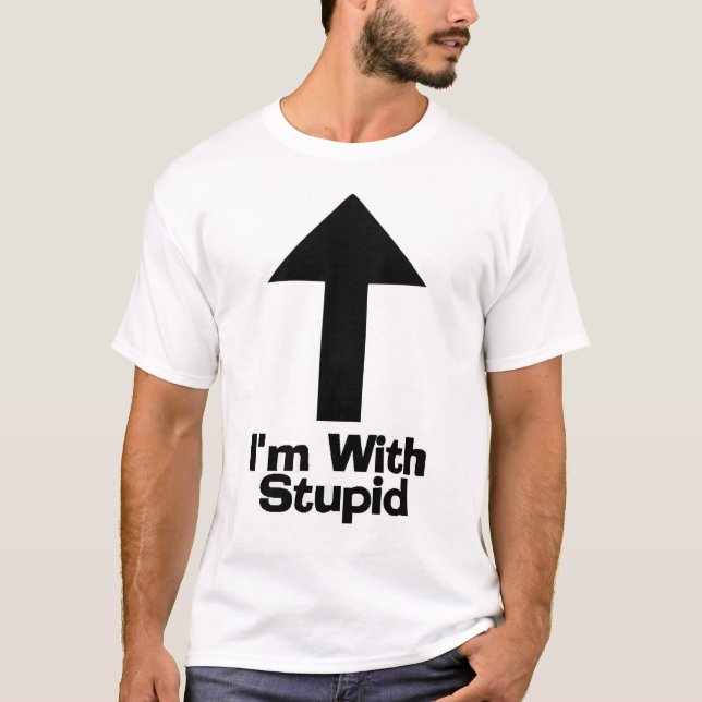 I'm with stupid  (Shirts say the darndest things) T-Shirt (Front)
