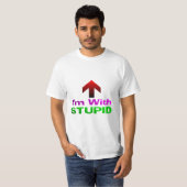 I'm With STUPID T-Shirt (Front Full)