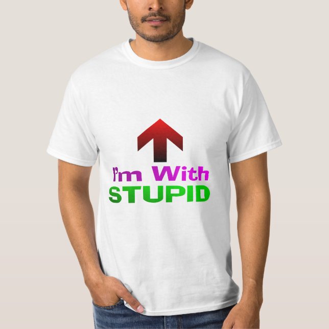 I'm With STUPID T-Shirt (Front)