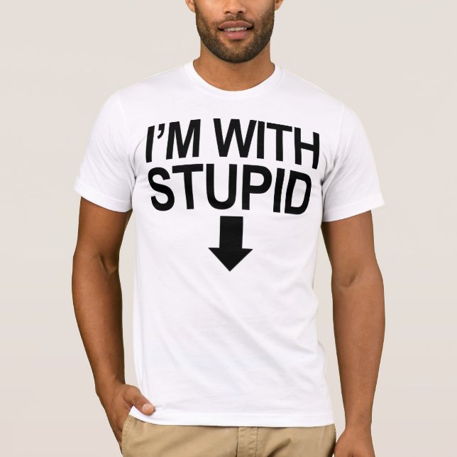 I'm With Stupid --> T-Shirt (Front)