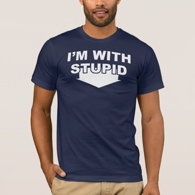 I'm With Stupid T-Shirt (Front)
