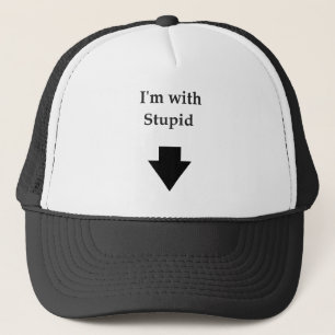 I'm with stupid trucker hat