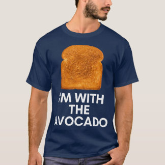 Im With The Avocado Funny Avocado Toast Foodie  T-Shirt