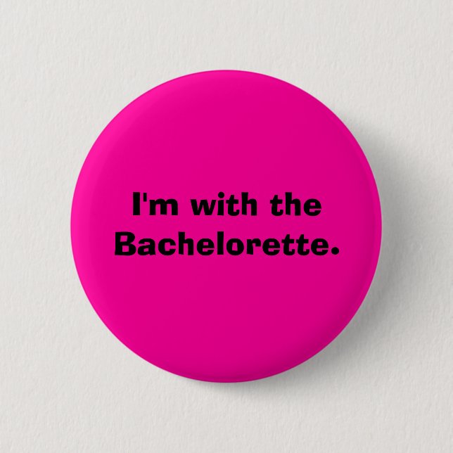 I'm with the Bachelorette. 6 Cm Round Badge (Front)