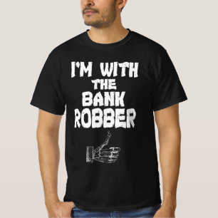 I'm With The Bank Robber T-Shirt
