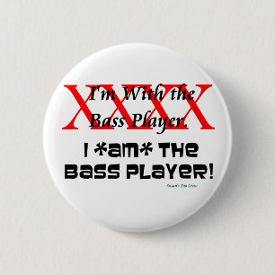 I'm with the bass player? I AM the bass player 6 Cm Round Badge