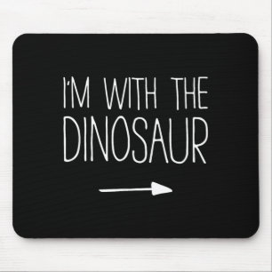 Im with The Dinosaur Shirt Kids Men Women Costume Mouse Pad