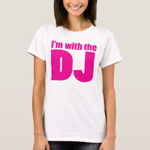 I'm With The DJ T Shirt