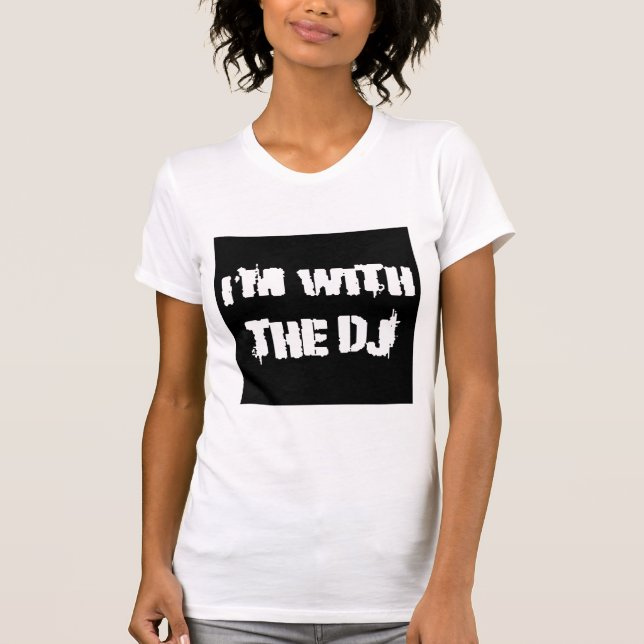I'm With the DJ T-Shirt (Front)