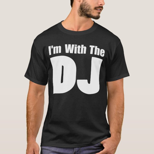 I'm With The DJ T Shirt (Front)