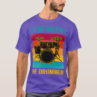 Im With The Drummer Drummer Lover Player Gift  T-Shirt