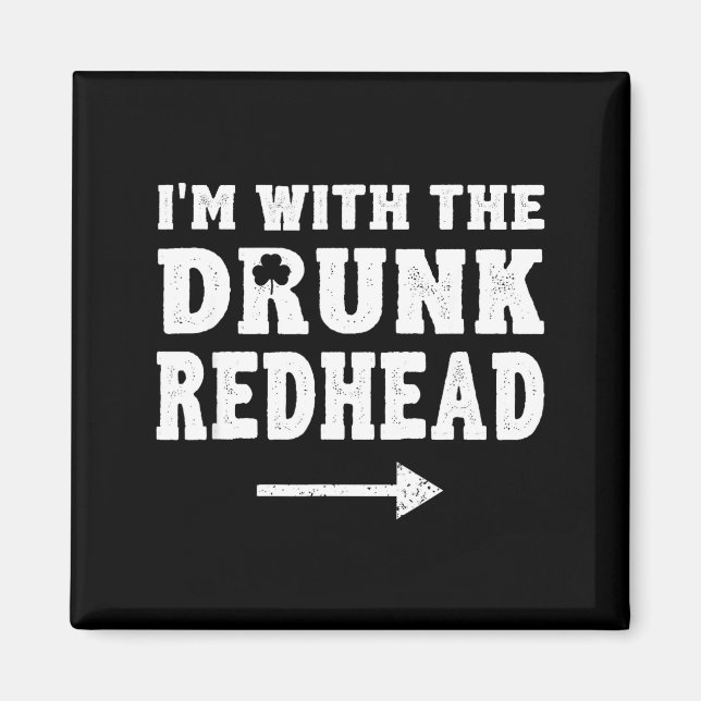 I'm With The Drunk Redhead Funny St Patricks Day  Magnet (Front)