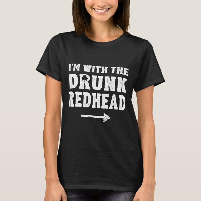 I'm With The Drunk Redhead Funny St Patricks Day  T-Shirt (Front)