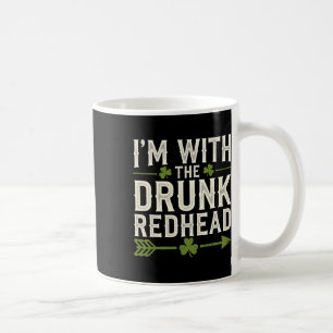 I'm With The Drunk Redhead Ireland Patricks Day Pa Coffee Mug