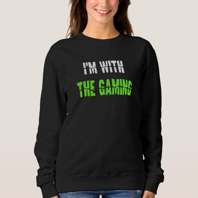 Im With The Gaming Video Game Slogan Gamer Saying Sweatshirt (Front)