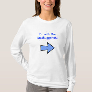I'm with the Meshugganah! T-Shirt