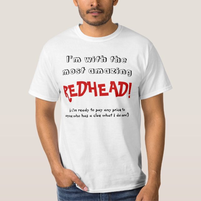 I'm with the most amazing REDHEAD! T-Shirt (Front)