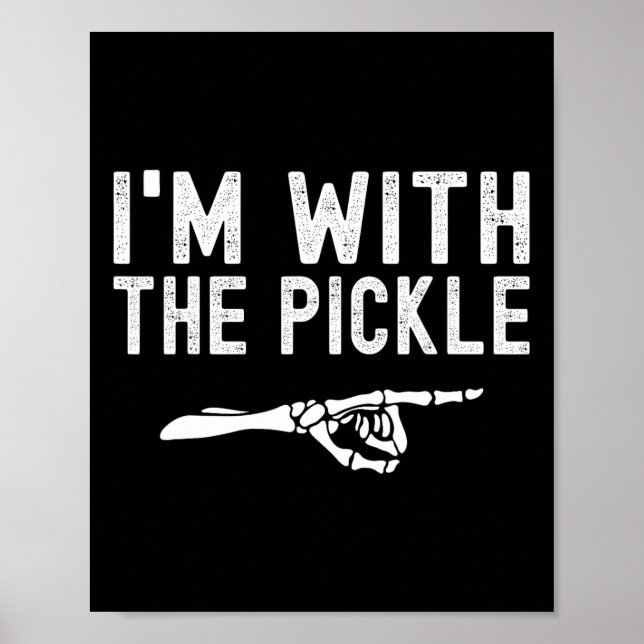 I'm With The Pickle Funny Halloween Pickle Skeleto Poster (Front)