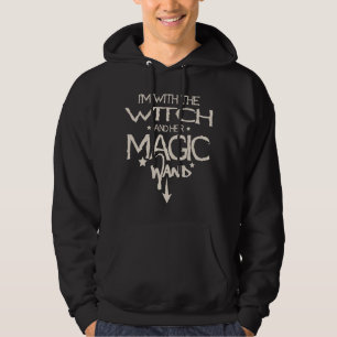I'm With The Witch And Her Magic Wand Funny Saying Hoodie