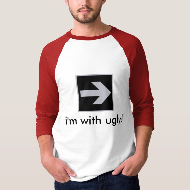 i'm with ugly T-Shirt (Front)