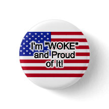 I'm "Woke" and Proud of it!