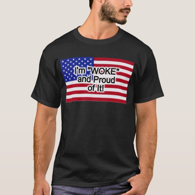 I'm "WOKE" and Proud of It! T-Shirt (Front)