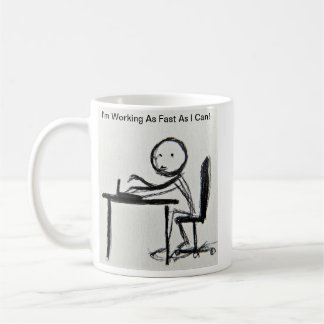 I'm Working As Fast As I Can! Coffee Mug