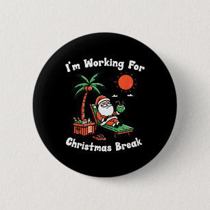 I'm Working For Christmas Break Funny Xmas 6 Cm Round Badge