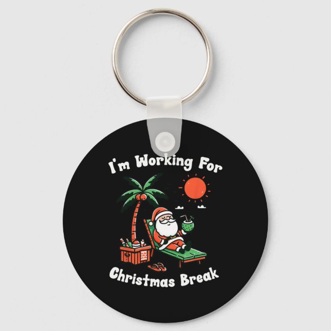 I'm Working For Christmas Break Funny Xmas  Key Ring (Front)