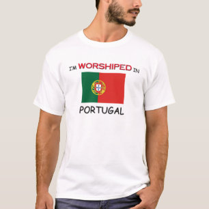 I'm Worshipped In PORTUGAL T-Shirt