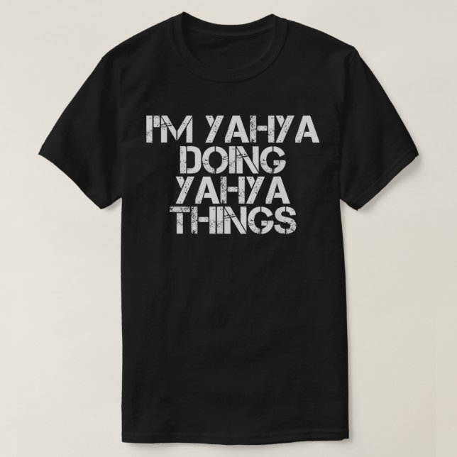 I'M YAHYA DOING YAHYA THINGS Name Funny Birthday G T-Shirt (Design Front)