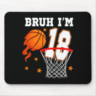 I'm Year Bruh 18 Old Birthday Basketball Mouse Pad