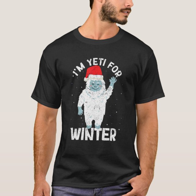I'm Yeti For Winter Xmas White Snow Christmas Sant T-Shirt (Front)