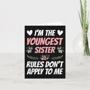 I'm Youngest Sister Rules Don't Apply To Me Funny Card