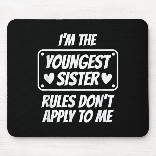 I'm Youngest Sister Rules Don't Apply To Me Funny  Mouse Pad (Front)