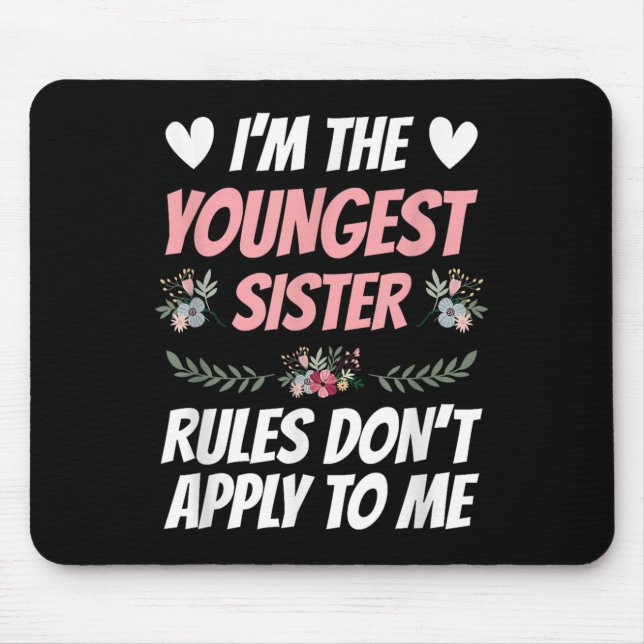 I'm Youngest Sister Rules Don't Apply To Me Funny  Mouse Pad (Front)