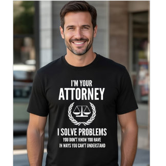 I'm Your Attorney - Solve Hidden Problems Funny T-Shirt