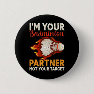 I'm Your Badminton Partner Not Your Target Funny B 6 Cm Round Badge