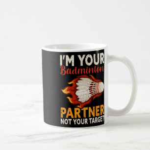 I'm Your Badminton Partner Not Your Target Funny B Coffee Mug