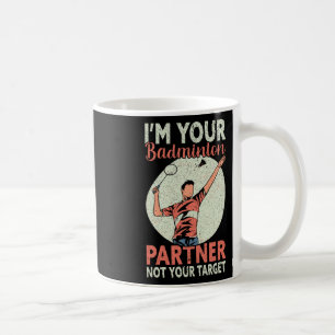I'm Your Badminton Partner Not Your Target Funny B Coffee Mug