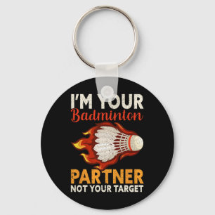 I'm Your Badminton Partner Not Your Target Funny B Key Ring