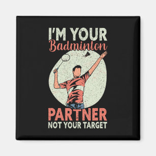 I'm Your Badminton Partner Not Your Target Funny B Magnet