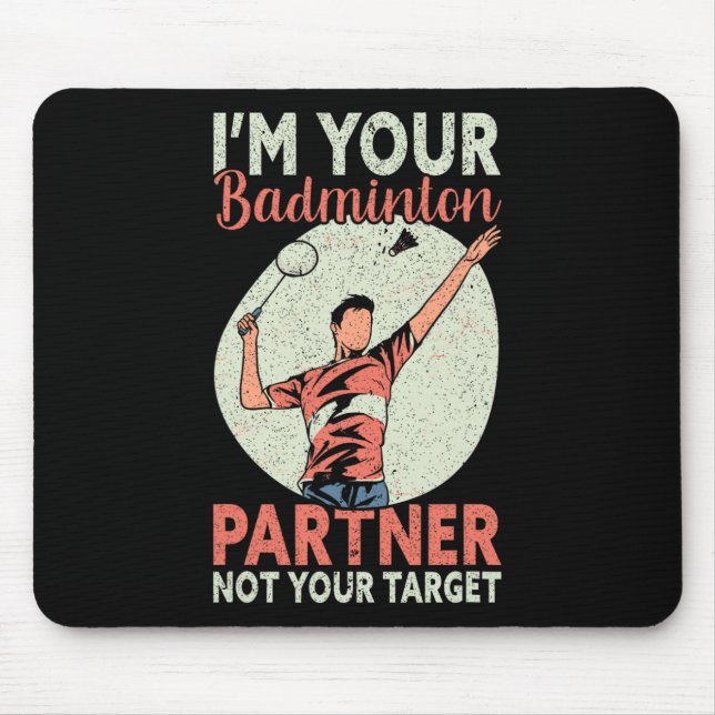 I'm Your Badminton Partner Not Your Target Funny B Mouse Pad (Front)