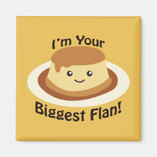 I'm your Biggest Flan Magnet