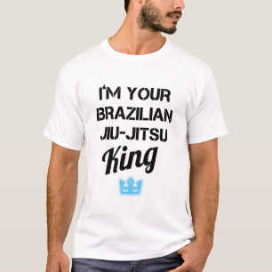 I'm your Brazilian jiu-jitsu King T-Shirt
