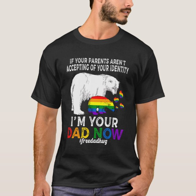 I'm Your Dad Now Proud Papa Bear Free Dad Hugs Lgb T-Shirt (Front)
