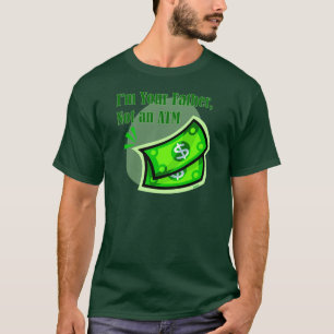 I'm your father, not an ATM. T-Shirt