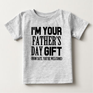 I'm Your Father's Day Gift, funny baby shirt