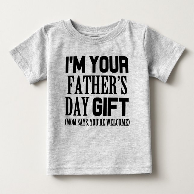 I'm Your Father's Day Gift, funny baby shirt (Front)